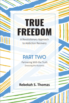 Paperback True Freedom Part Two: A Revolutionary Approach to Addiction Recovery Book