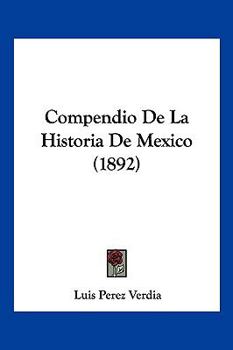 Paperback Compendio De La Historia De Mexico (1892) [Spanish] Book