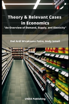 Theory & Relevant Cases in Economics: An Overview of Demand, Supply, and Elasticity