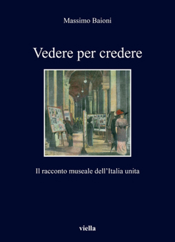 Paperback Vedere Per Credere: Il Racconto Museale Dell'italia Unita [Italian] Book