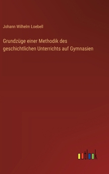 Hardcover Grundzüge einer Methodik des geschichtlichen Unterrichts auf Gymnasien [German] Book