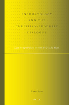 Hardcover Pneumatology and the Christian-Buddhist Dialogue: Does the Spirit Blow Through the Middle Way? Book