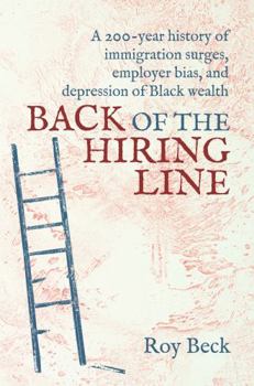 Paperback Back of the Hiring Line: A 200-Year History of Immigration Surges, Employer Bias, and Depression of Black Wealth Book