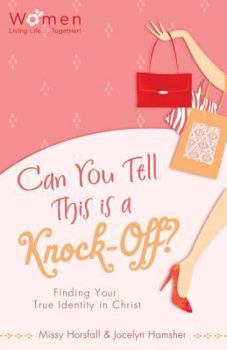 Can You Tell This is a Knock-Off?: Finding Your True Identity in Christ (Circle of Friends)
