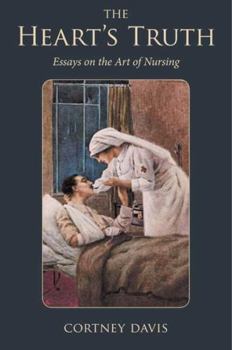 The Heart's Truth: Essays on the Art of Nursing - Book  of the Literature and Medicine