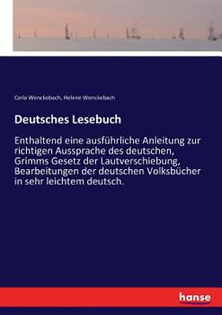 Paperback Deutsches Lesebuch: Enthaltend eine ausführliche Anleitung zur richtigen Aussprache des deutschen, Grimms Gesetz der Lautverschiebung, Bea [German] Book