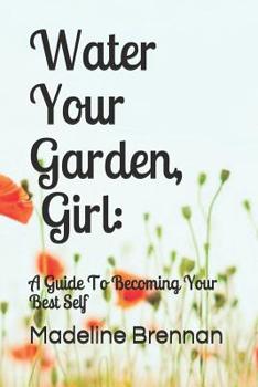 Paperback Water Your Garden, Girl: A Guide to Becoming Your Best Self Book