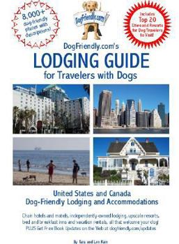 Paperback Dogfriendly.Com's Lodging Guide for Travelers with Dogs: Hotels, Resorts, B&bs and Vacation Rentals That Welcome Dogs of All Sizes Book