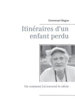 Paperback Itinéraires d'un enfant perdu: Ou comment j'ai traversé le siècle [French] Book
