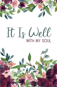 Paperback It Is Well: Floral Journal - 160 College Ruled Pages, 5.25 x 8, Great for Journaling, Scripture Writing, Prayerbook, or Sermon Not Book