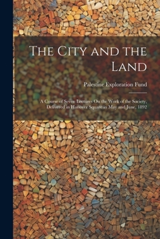 Paperback The City and the Land: A Course of Seven Lectures On the Work of the Society, Delivered in Hanover Square in May and June, 1892 Book