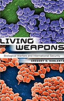 Living Weapons: Biological Warfare and International Security - Book  of the Cornell Studies in Security Affairs