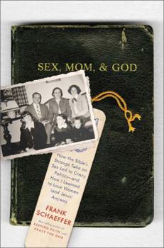 Hardcover Sex, Mom, and God: How the Bible's Strange Take on Sex Led to Crazy Politics--And How I Learned to Love Women (and Jesus) Anyway Book