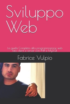 Paperback Sviluppo Web: La guida Completa alla programmazione web lato client e server con PHP e MySQL [Italian] Book
