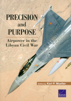 Paperback Precision and Purpose: Airpower in the Libyan Civil War Book