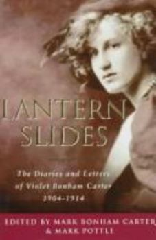 Lantern Slides: The Diaries and Letters of Violet Bonham Carter 1904-1914 - Book #1 of the Diaries and Letters of Violet Bonham Carter