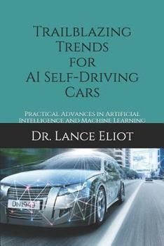 Paperback Trailblazing Trends for AI Self-Driving Cars: Practical Advances in Artificial Intelligence and Machine Learning Book