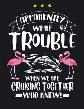 Paperback Apparently We're Trouble When We Are Cruising Together Who Knew: Flamingo Notebook 100 Blank Lined Journal Pages Pink Flamingo Gift Idea For Flamingo Book