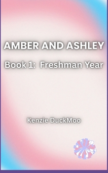 Amber and Ashley: Freshman Year