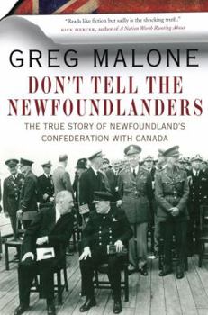 Hardcover Don't Tell the Newfoundlanders: The True Story of Newfoundland's Confederation with Canada Book