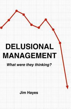 Paperback Delusional Management: What Were They Thinking? Book