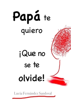 Papá te quiero ¡Que no se te olvide! (Spanish Edition)