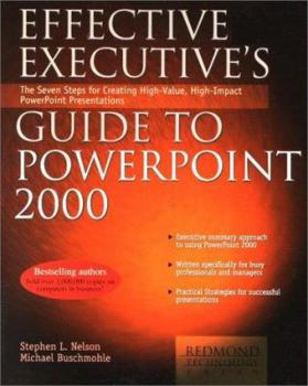 Paperback Effective Executive's Guide to PowerPoint 2000: The Seven Steps to Creating High-Value, High-Impact PowerPoint Presentations Book