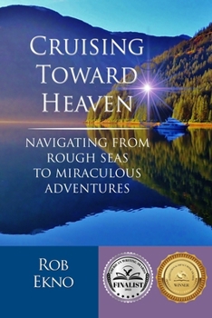 Paperback Cruising Toward Heaven: Navigating from Rough Seas to Miraculous Adventures Book