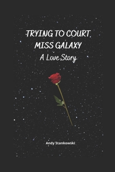 Paperback Trying to Court Miss Galaxy: A Love Story Book