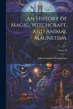 Paperback An History of Magic, Witchcraft, and Animal Magnetism.; Volume II Book