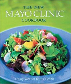 Hardcover The New Mayo Clinic Cookbook: Eating Well for Better Health Book