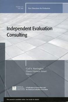 Independent Evaluation Consulting: New Directions for Evaluation, No. 111 (J-B PE Single Issue (Program) Evaluation) - Book #111 of the New Directions for Evaluation