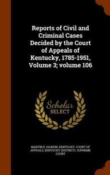 Hardcover Reports of Civil and Criminal Cases Decided by the Court of Appeals of Kentucky, 1785-1951, Volume 3;volume 106 Book