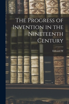 Paperback The Progress of Invention in the Nineteenth Century Book