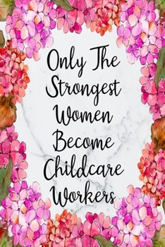 Paperback Only The Strongest Women Become Childcare Workers: Blank Lined Journal For Childcare Worker Gifts Floral Notebook Book