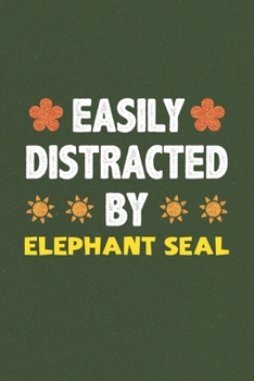 Easily Distracted By Elephant Seal: Elephant Seal Lovers Funny Gifts Dot Grid Journal Notebook 6x9 120 Pages