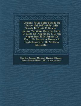 Paperback Lozioni Fatte Sulle Strade Di Ferro Nel 1833-1854: Alla Scuola Di Ponti E Strade .. Prima Versione Italiana, Corr. Di Note Ed Aggiunte, E Di Un Append [Italian] Book