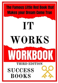 Paperback It Works Workbook: The Famous Little Red Book that Makes your Dream Come True Third Edition Book