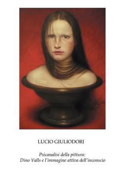 Paperback Psicanalisi della pittura: Dino Valls e l'immagine attiva dell'inconscio [Italian] Book