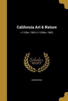 Paperback California Art & Nature; v.1: 1(Dec. 1901)-v.1:12(Nov. 1902) Book