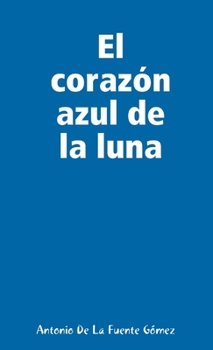 Paperback El corazón azul de la luna [Spanish] Book