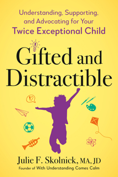Paperback Gifted and Distractible: Understanding, Supporting, and Advocating for Your Twice Exceptional Child Book