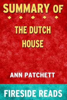Paperback Summary of The Dutch House: A Novel by Ann Patchett: Fireside Reads Book