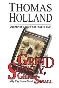 Paperback Grind Slowly, Grind Small: A Big Ray Elmore Novel Book