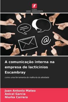 A comunicação interna na empresa de lacticínios Escambray: como uma ferramenta de melhoria da atividade (Portuguese Edition)