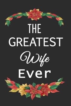 The Greatest Wife Ever: 6x9" Notebook For Writing, Wife journal, Wife Gift, gift for wife birthday Pregnancy Baby Shower