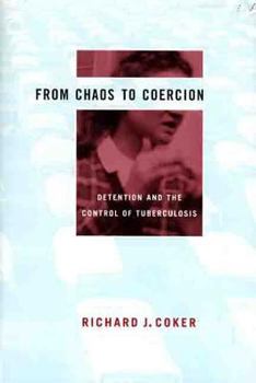 Hardcover From Chaos to Coercion: Detention and the Control of Tuberculosis Book