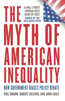 Hardcover The Myth of American Inequality: How Government Biases Policy Debate Book
