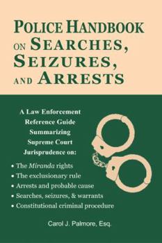 The Police Handbook on Searches, Seizures and Arrests: A Law Enforcement Reference Guide