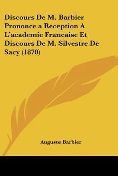 Paperback Discours De M. Barbier Prononce a Reception A L'academie Francaise Et Discours De M. Silvestre De Sacy (1870) [French] Book